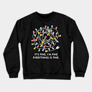 Its Fine Im Fine Everything Is Fine Christmas Lights Crewneck Sweatshirt